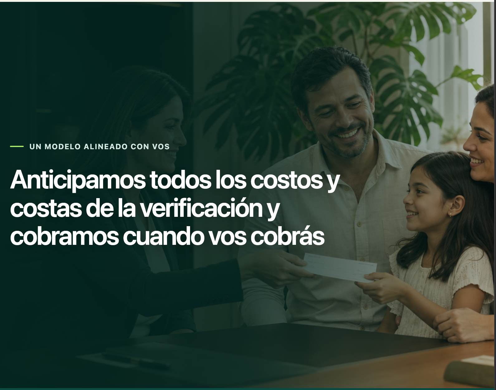 Anticipamos todos los costos y costas de la verificación y cobramos cuando vos cobrás